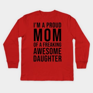 I'm a proud mom of a freaking awesome daughter Kids Long Sleeve T-Shirt
